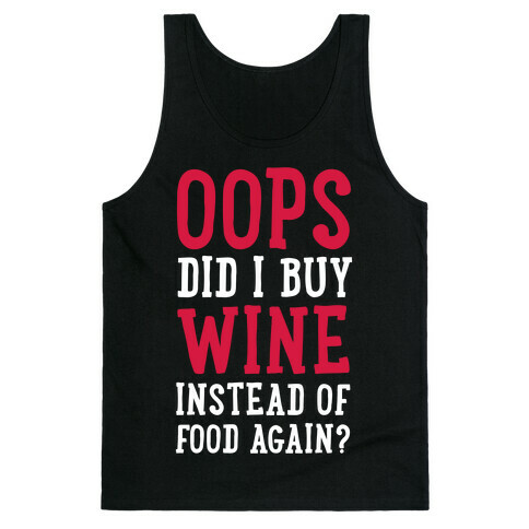 Oops Did I Buy Wine Instead of Food Again? Tank Top