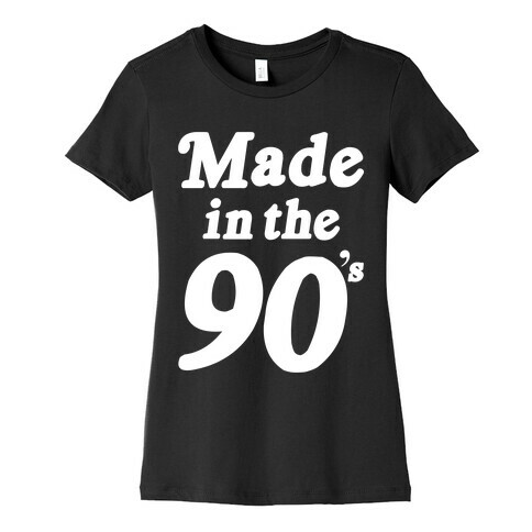 Made In The 90's Womens T-Shirt