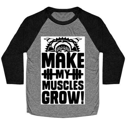 Make My Muscles Grow! Baseball Tee