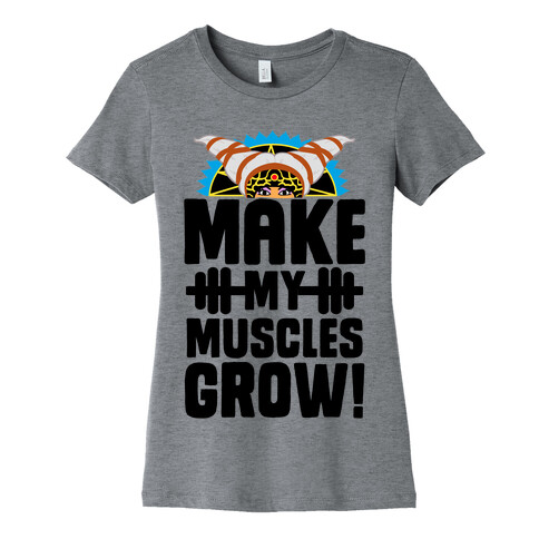 Make My Muscles Grow! Womens T-Shirt