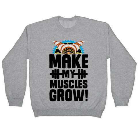 Make My Muscles Grow! Pullover