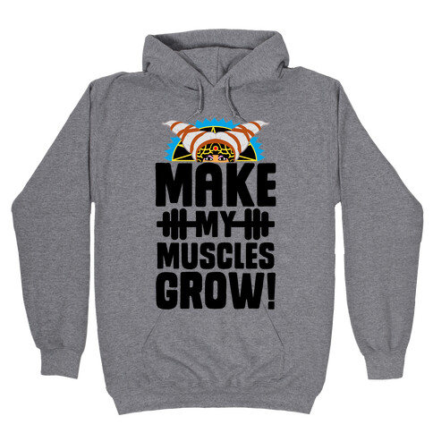 Make My Muscles Grow! Hooded Sweatshirt