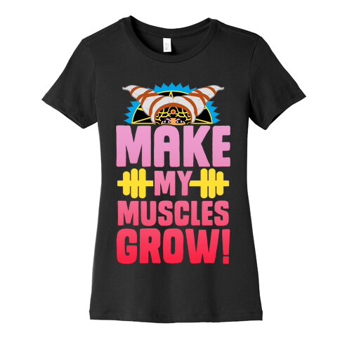 Make My Muscles Grow! Womens T-Shirt