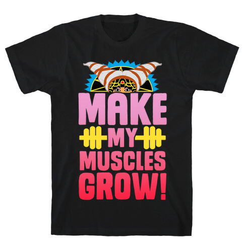 Make My Muscles Grow! T-Shirt