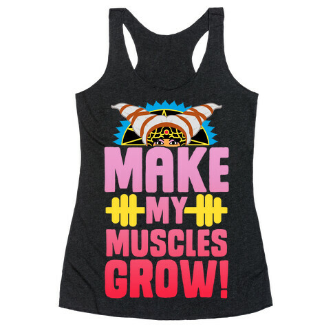 Make My Muscles Grow! Racerback Tank Top