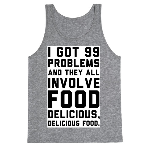 I Got 99 Problems and They All Involve Food. Tank Top