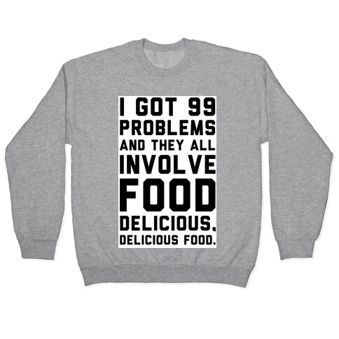 I Got 99 Problems and They All Involve Food. Pullover