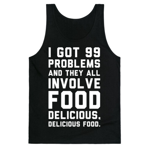 I Got 99 Problems and They All Involve Food. Tank Top