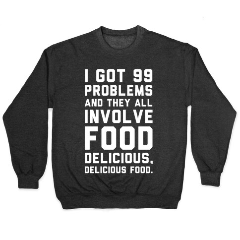 I Got 99 Problems and They All Involve Food. Pullover