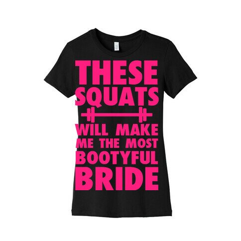 These Squats Will Make Me the Most Bootyful Bride Womens T-Shirt
