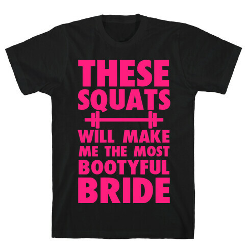 These Squats Will Make Me the Most Bootyful Bride T-Shirt