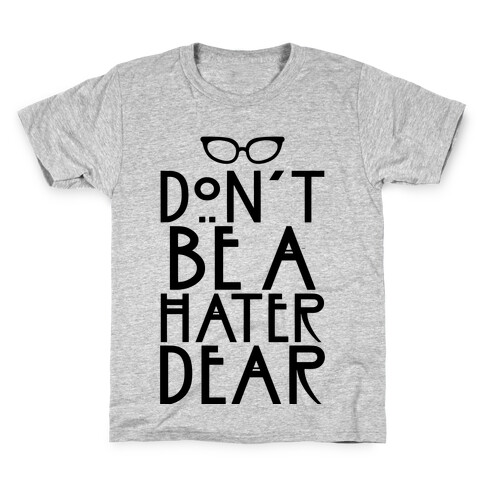 Don't Be a Hater Dear Kids T-Shirt