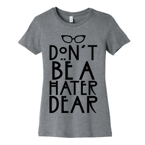 Don't Be a Hater Dear Womens T-Shirt