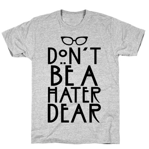 Don't Be a Hater Dear T-Shirt