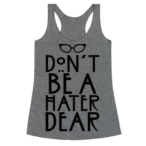 Don't Be a Hater Dear Racerback Tank Top