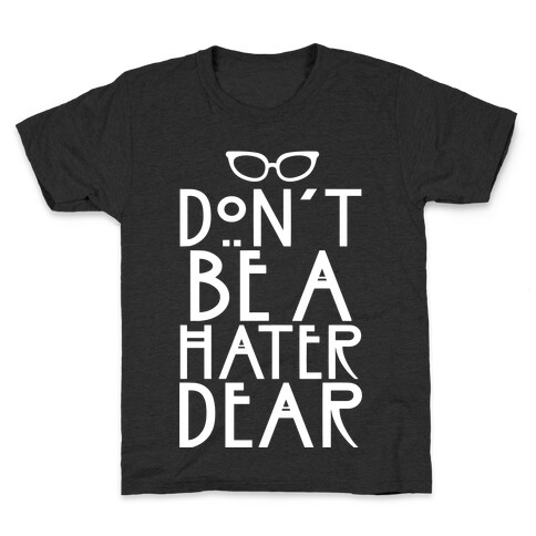 Don't Be a Hater Dear Kids T-Shirt