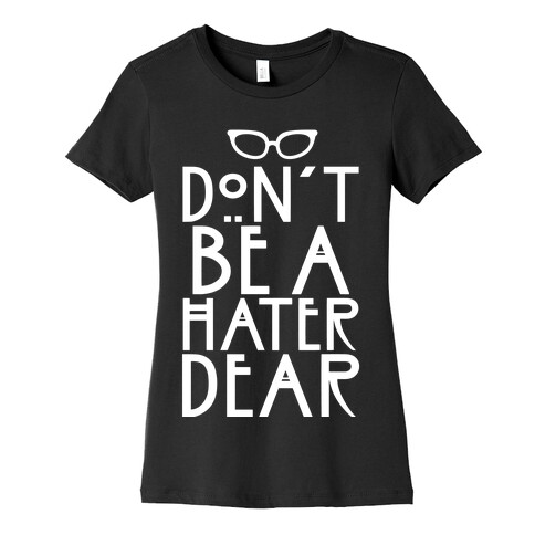 Don't Be a Hater Dear Womens T-Shirt