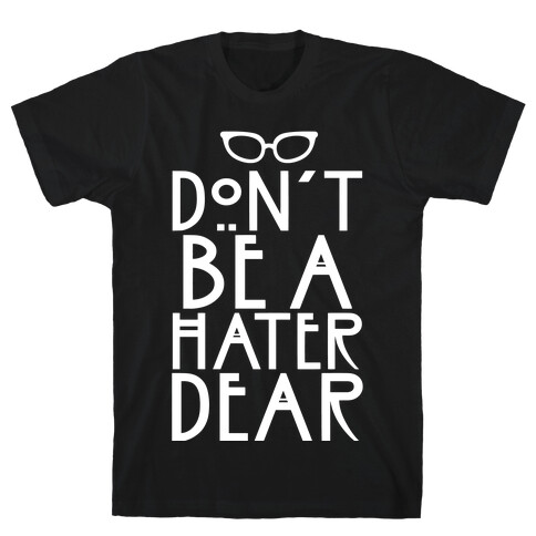 Don't Be a Hater Dear T-Shirt
