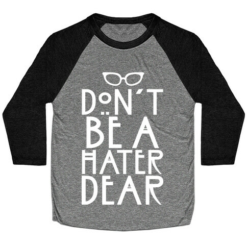 Don't Be a Hater Dear Baseball Tee