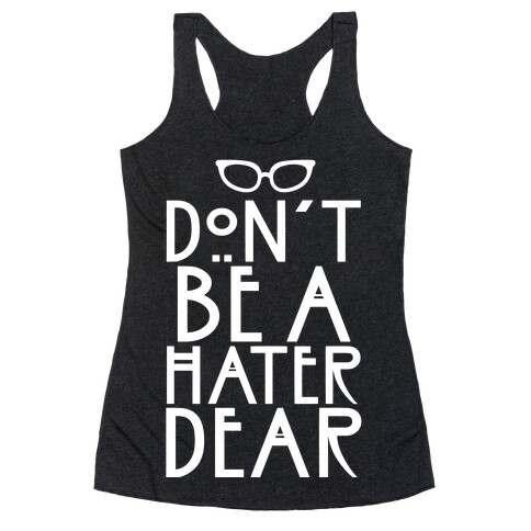 Don't Be a Hater Dear Racerback Tank Top