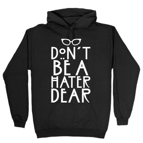 Don't Be a Hater Dear Hooded Sweatshirt