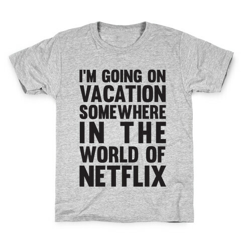 I'm Going On Vacation Somewhere In The World Of Netflix Kids T-Shirt