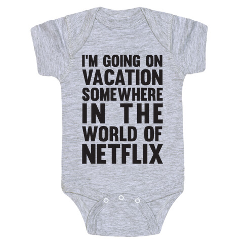 I'm Going On Vacation Somewhere In The World Of Netflix Baby One-Piece