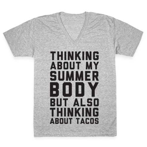 Thinking About My Summer Body, But Also Thinking About Tacos V-Neck Tee Shirt