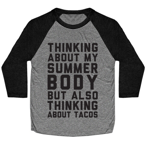 Thinking About My Summer Body, But Also Thinking About Tacos Baseball Tee