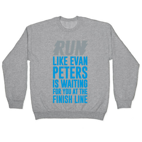 Run Like Evan Peters Is Waiting For You At The Finish Line Pullover