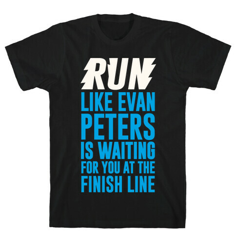 Run Like Evan Peters Is Waiting For You At The Finish Line T-Shirt