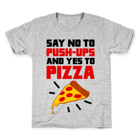 No To Push-ups, Yes To Pizza Kids T-Shirt