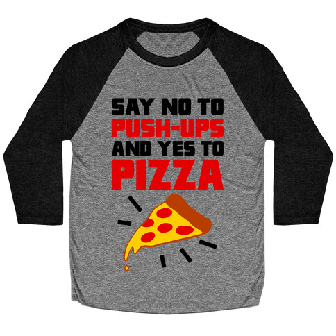 No To Push-ups, Yes To Pizza Baseball Tee