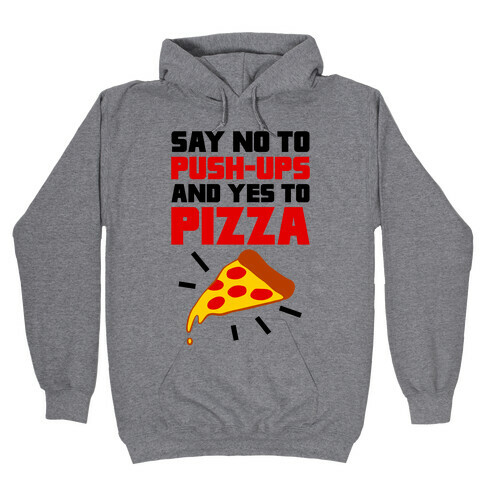 No To Push-ups, Yes To Pizza Hooded Sweatshirt