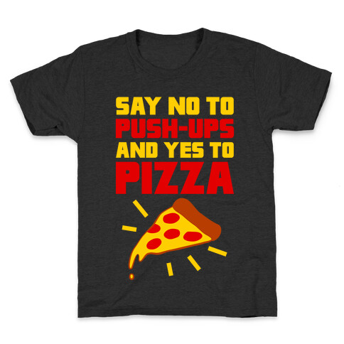 No To Push-ups, Yes To Pizza Kids T-Shirt