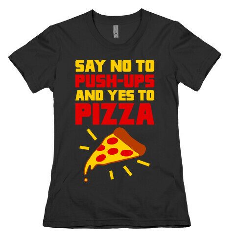 No To Push-ups, Yes To Pizza Womens T-Shirt