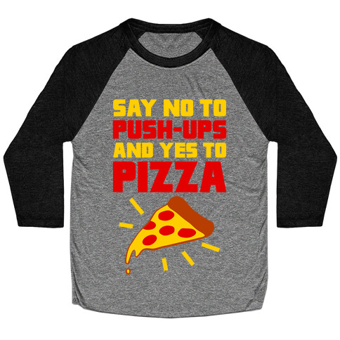 No To Push-ups, Yes To Pizza Baseball Tee