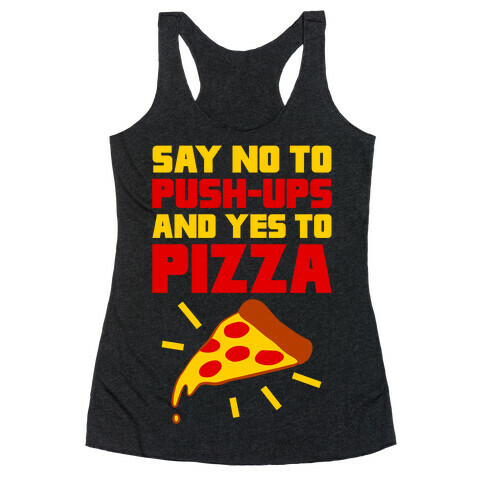 No To Push-ups, Yes To Pizza Racerback Tank Top