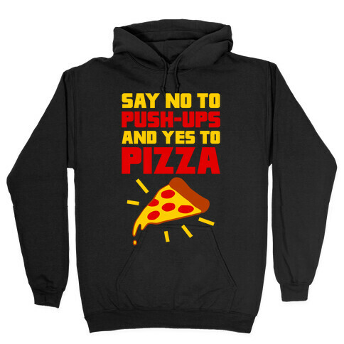 No To Push-ups, Yes To Pizza Hooded Sweatshirt