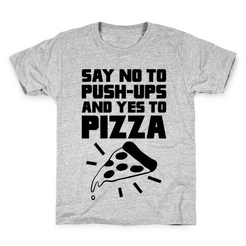 No To Push-ups, Yes To Pizza Kids T-Shirt