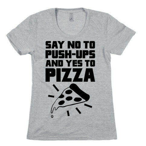 No To Push-ups, Yes To Pizza Womens T-Shirt