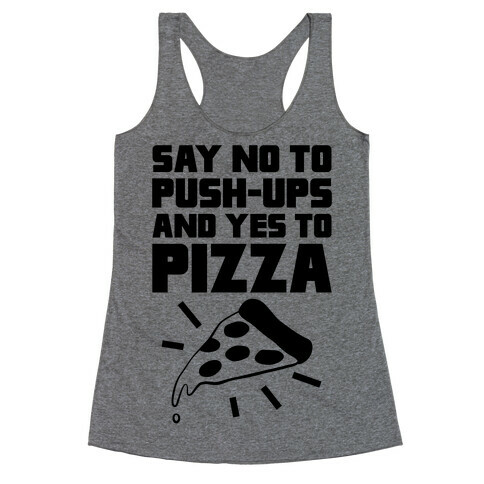 No To Push-ups, Yes To Pizza Racerback Tank Top