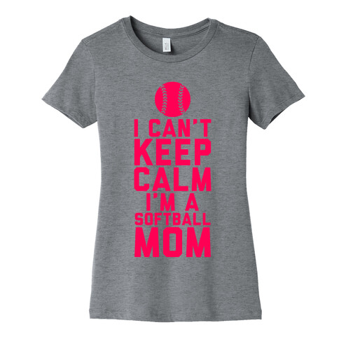 I Can't Keep Calm, I'm A Softball Mom Womens T-Shirt