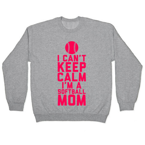 I Can't Keep Calm, I'm A Softball Mom Pullover