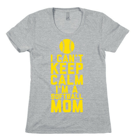 I Can't Keep Calm, I'm A Softball Mom Womens T-Shirt