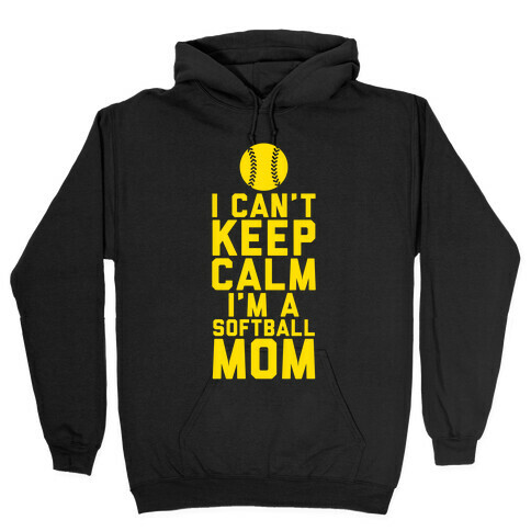 I Can't Keep Calm, I'm A Softball Mom Hooded Sweatshirt