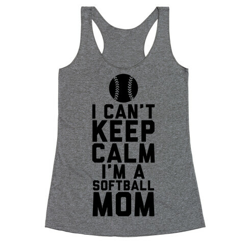 I Can't Keep Calm, I'm A Softball Mom Racerback Tank Top