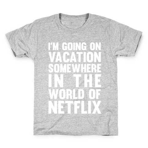 I'm Going On Vacation Somewhere In The World Of Netflix Kids T-Shirt