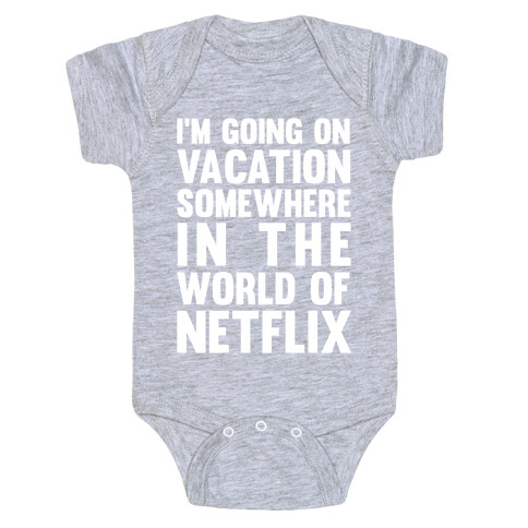 I'm Going On Vacation Somewhere In The World Of Netflix Baby One-Piece