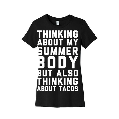 Thinking About My Summer Body, But Also Thinking About Tacos Womens T-Shirt
